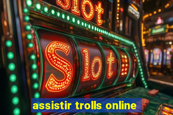 assistir trolls online